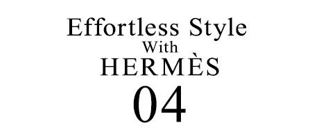 Effortless Style with HERMES 04